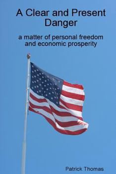 Paperback A Clear and Present Danger: a matter of personal freedom and economic prosperity Book