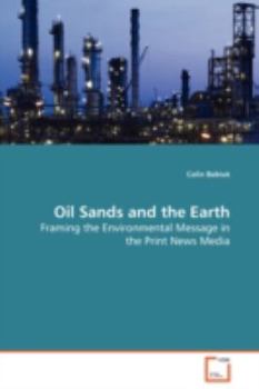 Paperback Oil Sands and the Earth - Framing the Environmental Message in the Print News Media Book