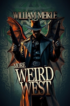More Weird West: Three Weird Westerns (The William Meikle Chapbook Collection)