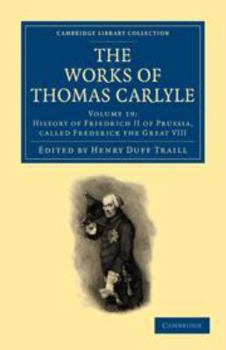 The Works of Thomas Carlyle: Volume 19, History of Friedrich II of Prussia, Called Frederick the Great Vol VIII