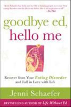 Paperback Goodbye Ed, Hello Me: Recover from Your Eating Disorder and Fall in Love with Life Book