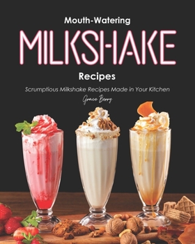 Paperback Mouth-Watering Milkshake Recipes: Scrumptious Milkshake Recipes Made in Your Kitchen Book