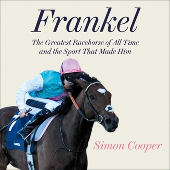 Audio CD Frankel: Lib/E: The Greatest Racehorse of All Time and the Sport That Made Him Book