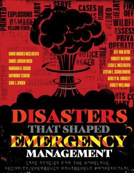 Paperback Disasters That Shaped Emergency Management: Case Studies for the Homeland Security/Emergency Management Professional Book