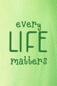 Every Life Matters: All Purpose 6x9 Blank Lined Notebook Journal Way Better Than A Card Trendy Unique Gift Green Texture Vegetarian