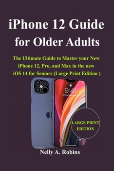 Paperback iPhone 12 Guide for Older Adults: The Ultimate Guide to Master your New iPhone 12, Pro, and Max in the new iOS 14 for Seniors (Large Print Edition) Book