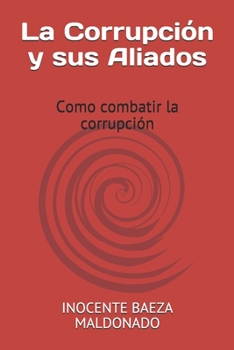 Paperback La Corrupci?n y sus Aliados: Como combatir la corrupci?n [Spanish] Book