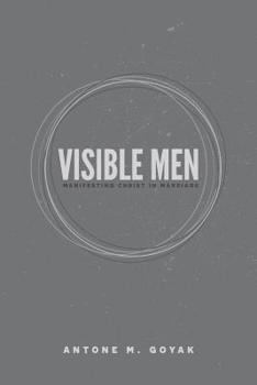 Paperback Visible Men: Manifesting Christ in Marriage Book