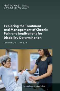 Exploring the Treatment and Management of Chronic Pain and Implications for Disability Determination: Proceedings of a Workshop