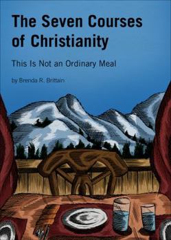 Paperback The Seven Courses of Christianity: This Is Not an Ordinary Meal Book