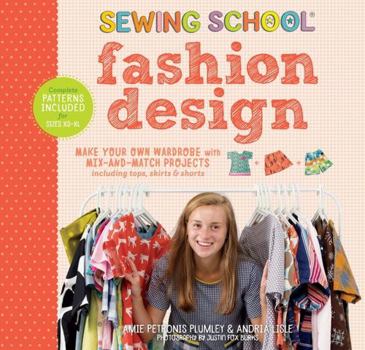 Spiral-bound Sewing School: Fashion Design: Make Your Own Wardrobe with Mix-And-Match Projects Including Tops, Skirts & Shorts Book