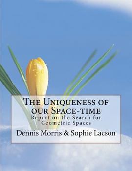 Paperback The Uniqueness of our Space-time: Report on the Search for Geometric Spaces Book