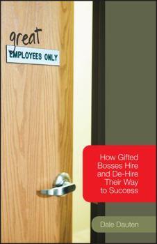 Paperback (Great) Employees Only: How Gifted Bosses Hire and De-Hire Their Way to Success Book