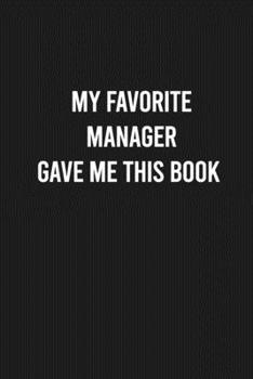 Paperback My Favorite Manager Gave Me This Book: Lined Blank Journal Notebook (Funny Office Journals) Book