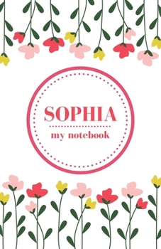 Paperback Sophia - My Notebook - Personalised Journal/Diary - Ideal Girl/Women's Gift - Great Christmas Stocking/Party Bag Filler - 100 lined pages (Flowers) Book