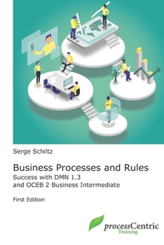 Paperback Business Processes and Rules: Success with DMN 1.3 and OCEB 2 Business Intermediate Book