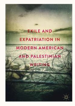 Hardcover Exile and Expatriation in Modern American and Palestinian Writing Book