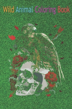 Wild Animal Coloring Book: Hawk Spirit Animal with Skull and Roses The Day of Dead An Coloring Book Featuring Beautiful Forest Animals, Birds, Plants and Wildlife for Stress Relief and Relaxation !
