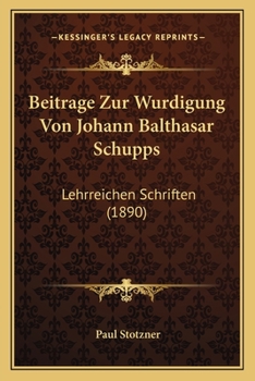 Paperback Beitrage Zur Wurdigung Von Johann Balthasar Schupps: Lehrreichen Schriften (1890) [German] Book