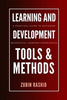 Paperback Learning and Development Tools and Methods: A Practical Guide to Designing Meaningful Learning Experiences Book