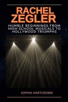 Paperback Rachel Zegler Humble Beginnings From High School Musicals to Hollywood Triumphs Book