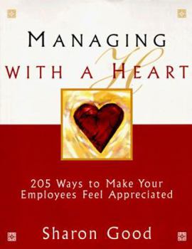 Paperback Managing with a Heart: 205 Ways to Make Your Employees Feel Appreciated Book