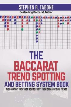 Paperback The Baccarat Trend Spotting and Betting System Book: The book that shows you how to profit from Baccarat Shoe Trends Book