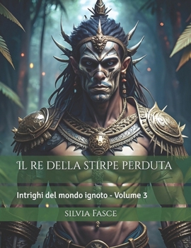 Paperback Il re della stirpe perduta: Intrighi del mondo ignoto - Vol. 3 [Italian] Book