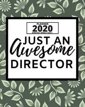 Paperback Just An Awesome Director: 2020 Planner For Director, 1-Year Daily, Weekly And Monthly Organizer With Calendar, Appreciation Gift For Directors ( Book