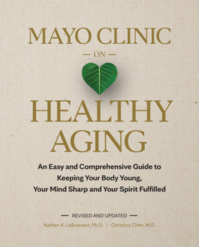 Mayo Clinic on Healthy Aging, 2nd Edition: Add Life to Your Years and Years to Your Life