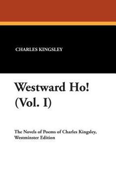 Westward Ho: Novels, Poems and Letters of Charles Kingsley V1