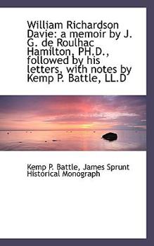William Richardson Davie: a memoir by J. G. de Roulhac Hamilton, PH.D., followed by his letters, wit