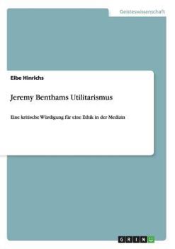 Paperback Jeremy Benthams Utilitarismus: Eine kritische Würdigung für eine Ethik in der Medizin [German] Book