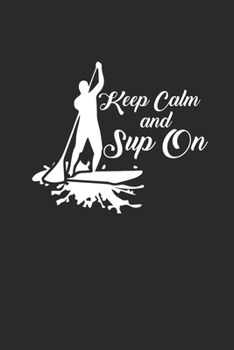KEEP CALM AND SUP ON: Notebook Stand Up Paddling Notizbuch kariert Paddle Planer SUP Journal 6x9