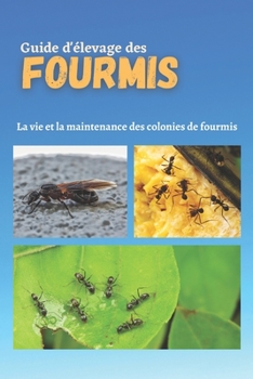 Paperback Guide d'élevage des fourmis: La vie et la maintenance des colonies de fourmis [French] Book