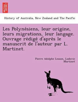 Paperback Les Polyne&#769;siens, leur origine, leurs migrations, leur langage. Ouvrage re&#769;dige&#769; d'apre&#768;s le manuscrit de l'auteur par L. Martinet [French] Book