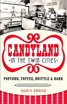 Candyland in the Twin Cities: Popcorn, Toffee, Brittle & Bark - Book  of the American Palate