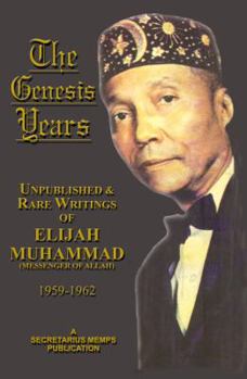 Paperback The Genesis Years: Unpublished & Rare Writings of Elijah Muhammad (Messenger of Allah) 1959-1962 Book