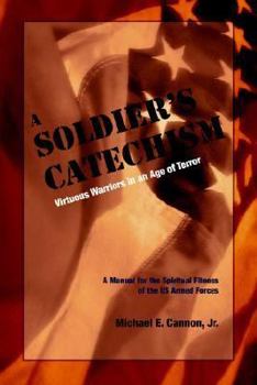 The Soldier's Catechism: Virtuous Warriors in an Age of Terror