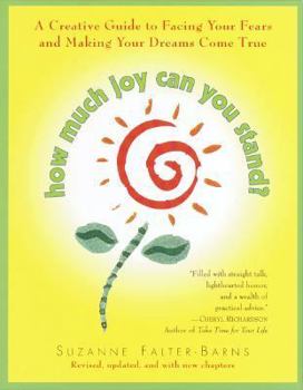 Hardcover How Much Joy Can You Stand?: A Creative Guide to Facing Your Fears and Making Your Dreams Come True Book