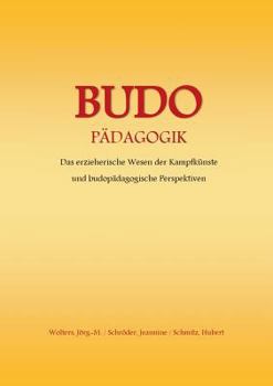 Paperback Budo - Pädagogik: Das erzieherische Wesen der Kampfkünste und budopädagogische Perspektiven [German] Book