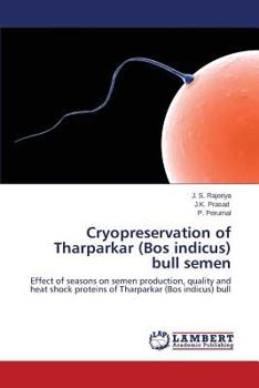 Cryopreservation of Tharparkar (Bos indicus) bull semen: Effect of seasons on semen production, quality and heat shock proteins of Tharparkar (Bos indicus) bull