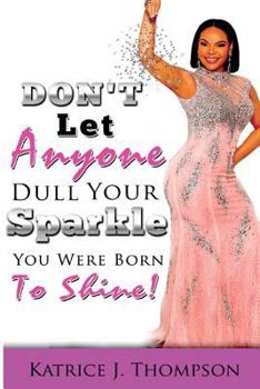 Paperback Don't Let Anyone Dull Your Sparkle, You Were Born To SHINE! Book
