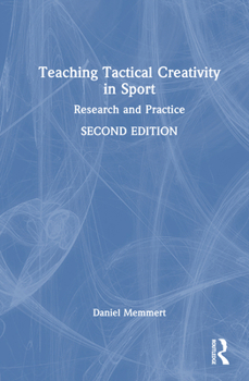 Hardcover Teaching Tactical Creativity in Sport: Research and Practice Book