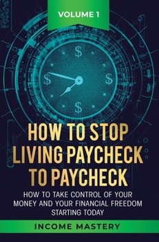 Hardcover How to Stop Living Paycheck to Paycheck: How to take control of your money and your financial freedom starting today Volume 1 Book