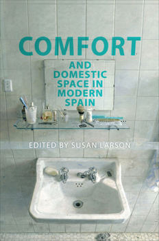 Hardcover Comfort and Domestic Space in Modern Spain Book