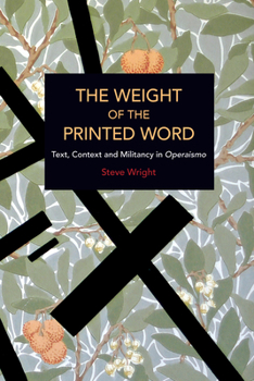 Paperback The Weight of the Printed Word: Text, Context and Militancy in Operaismo Book