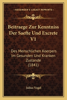 Paperback Beitraege Zur Kenntniss Der Saefte Und Excrete V1: Des Menschlichen Koerpers Im Gesunden Und Kranken Zustande (1841) [German] Book