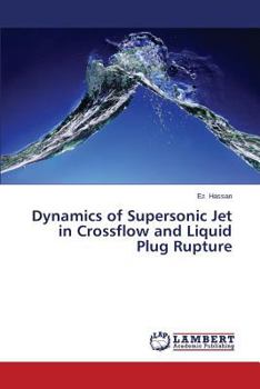 Paperback Dynamics of Supersonic Jet in Crossflow and Liquid Plug Rupture Book