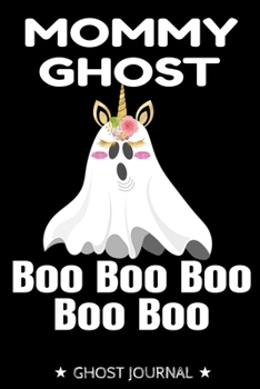 Mommy Ghost Boo Boo Boo: Scary Halloween Notebook for Unicorn Ghost Mothers